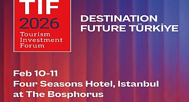 Turizm yatırımlarının küresel buluşması TIF 2026  11–12 Şubat'ta İstanbul'da gerçekleştirilecek