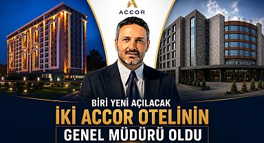Biri yeni açılacak iki Accor otelinin genel müdürü oldu