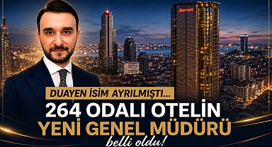 Duayen isim ayrılmıştı.... 264 odalı otelin yeni genel müdürü belli oldu