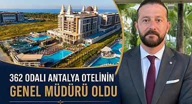 362 odalı Antalya otelinin genel müdürü oldu