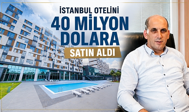 İstanbul otelini 40 milyon dolara aldı