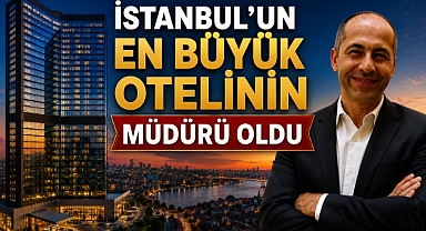 İstanbul'un en büyük otelinin müdürü oldu