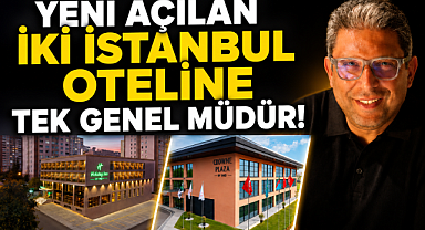 Yeni açılan iki İstanbul oteline tek genel müdür!