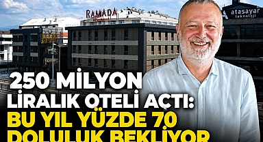 250 milyon liralık oteli açtı: Bu yıl yüzde 70 doluluk bekliyor