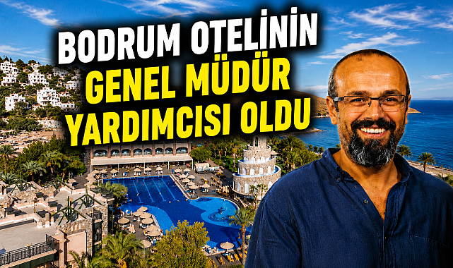 Bodrum otelinin genel müdür yardımcısı oldu