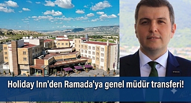 Holiday Inn'den Ramada'ya genel müdür transferi!