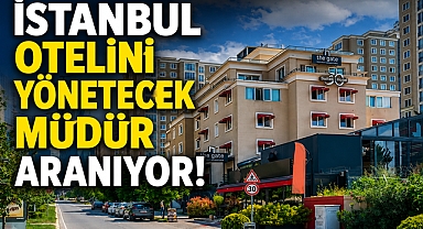 İstanbul otelini yönetecek müdür aranıyor