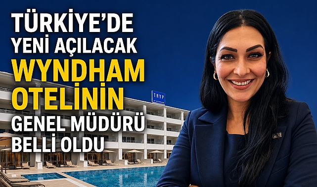 Türkiye'de yeni açılacak Wyndham otelinin genel müdürü belli oldu