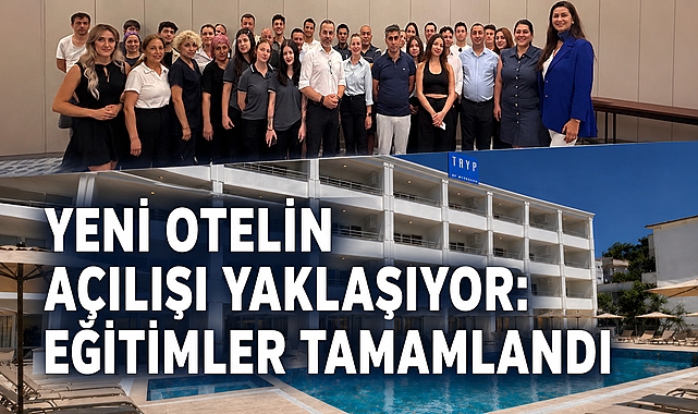 Yeni otelin açılışı yaklaşıyor: Eğitimler tamamlandı